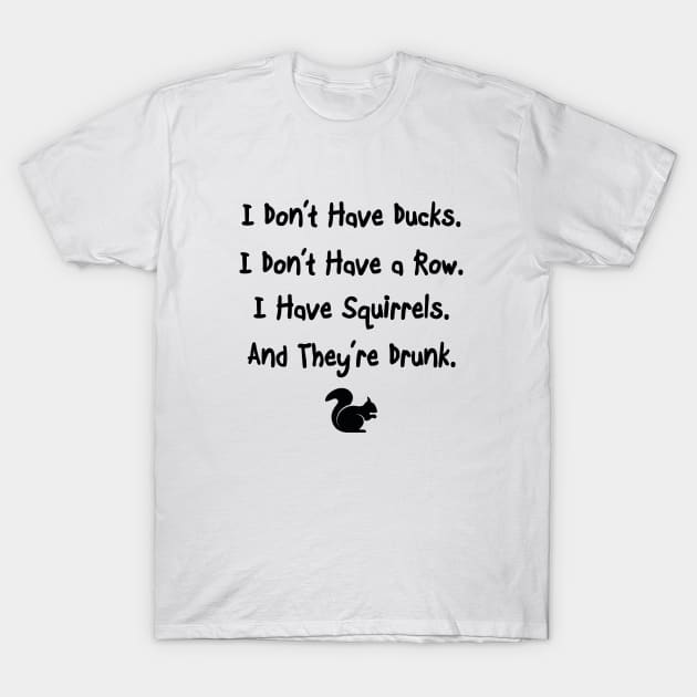 I Don't Have Ducks T-Shirt by topher